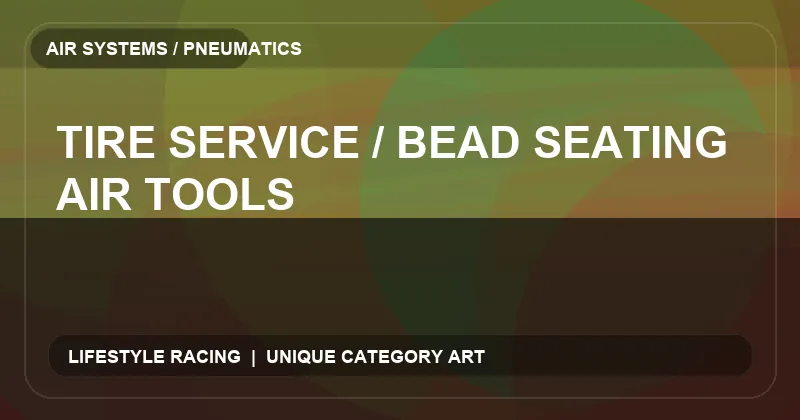 Tire Service / Bead Seating Air Tools